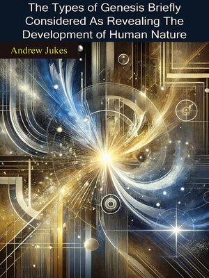 cover image of The Types of Genesis Briefly Considered As Revealing the Development of Human Nature